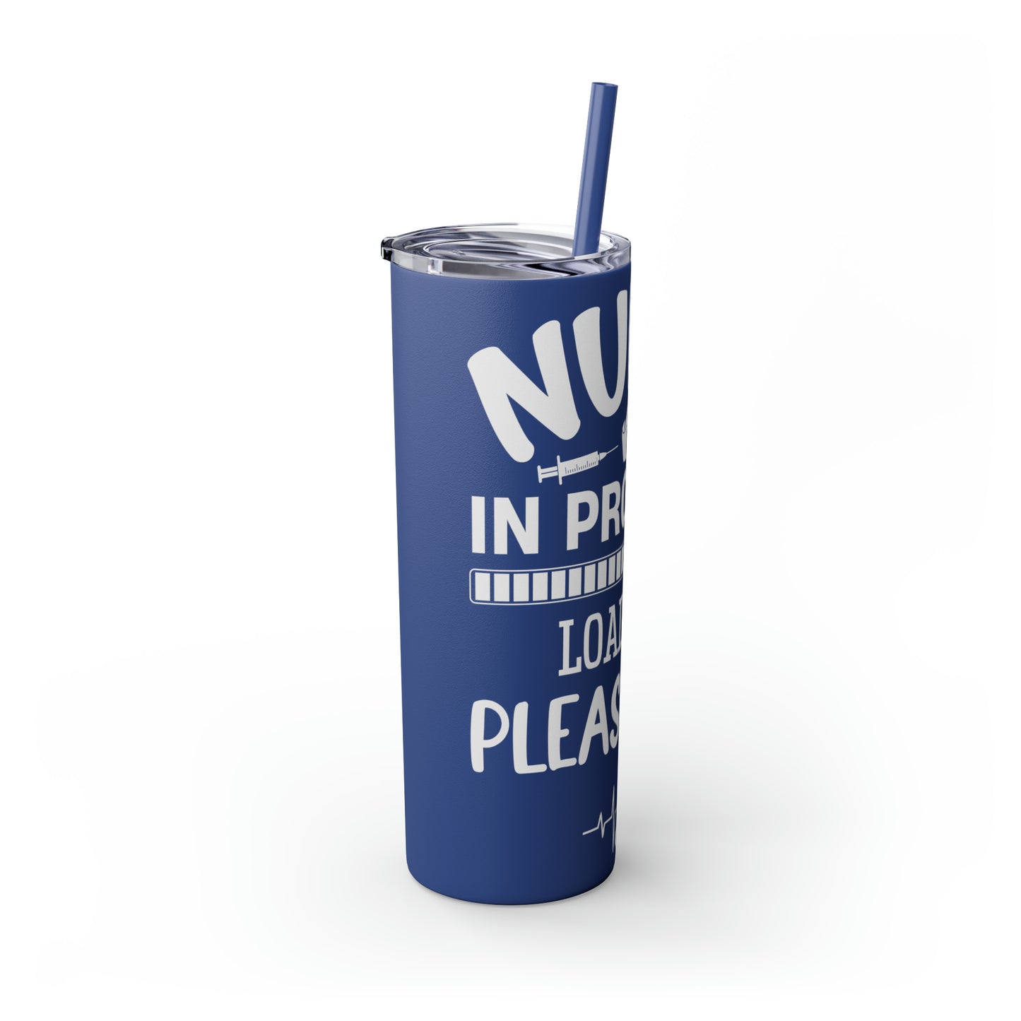 Nurse In Progress Loading Please Wait Skinny Tumbler with Straw, 20oz