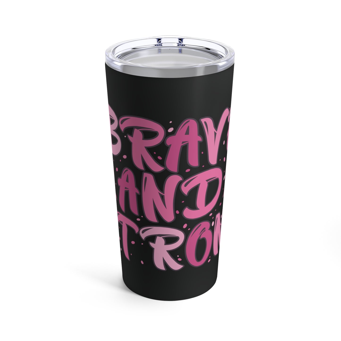 Brave & Strong Cancer Awareness Tumbler 20oz