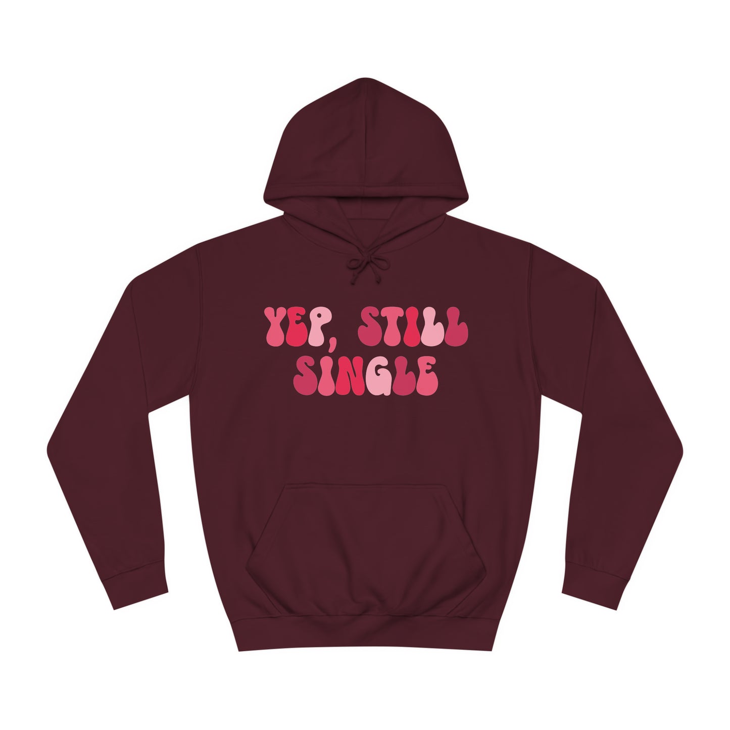 Yup, Still Single- Unisex College Hoodie