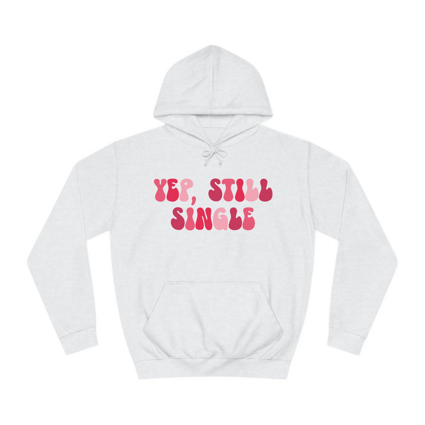 Yup, Still Single- Unisex College Hoodie