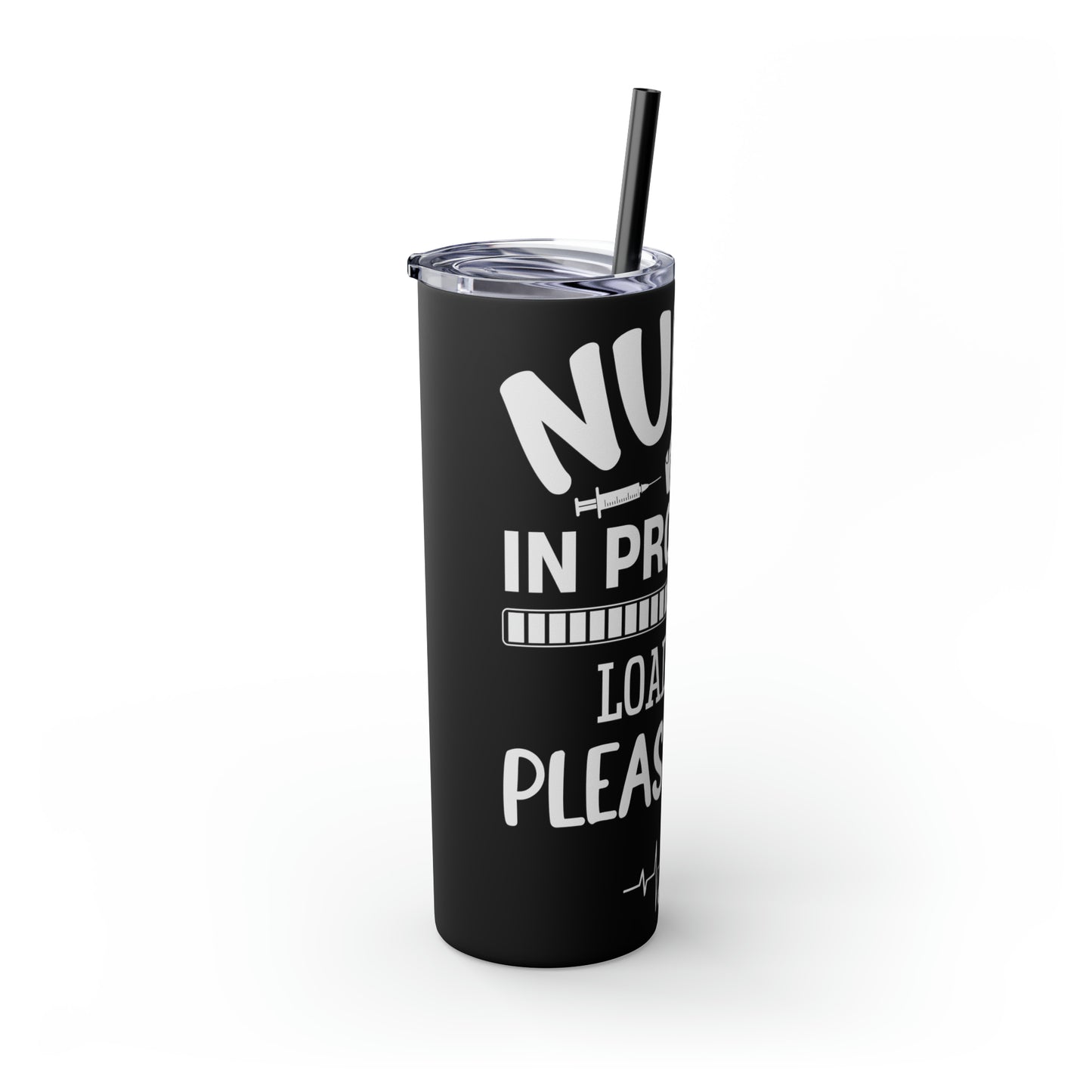 Nurse In Progress Loading Please Wait Skinny Tumbler with Straw, 20oz