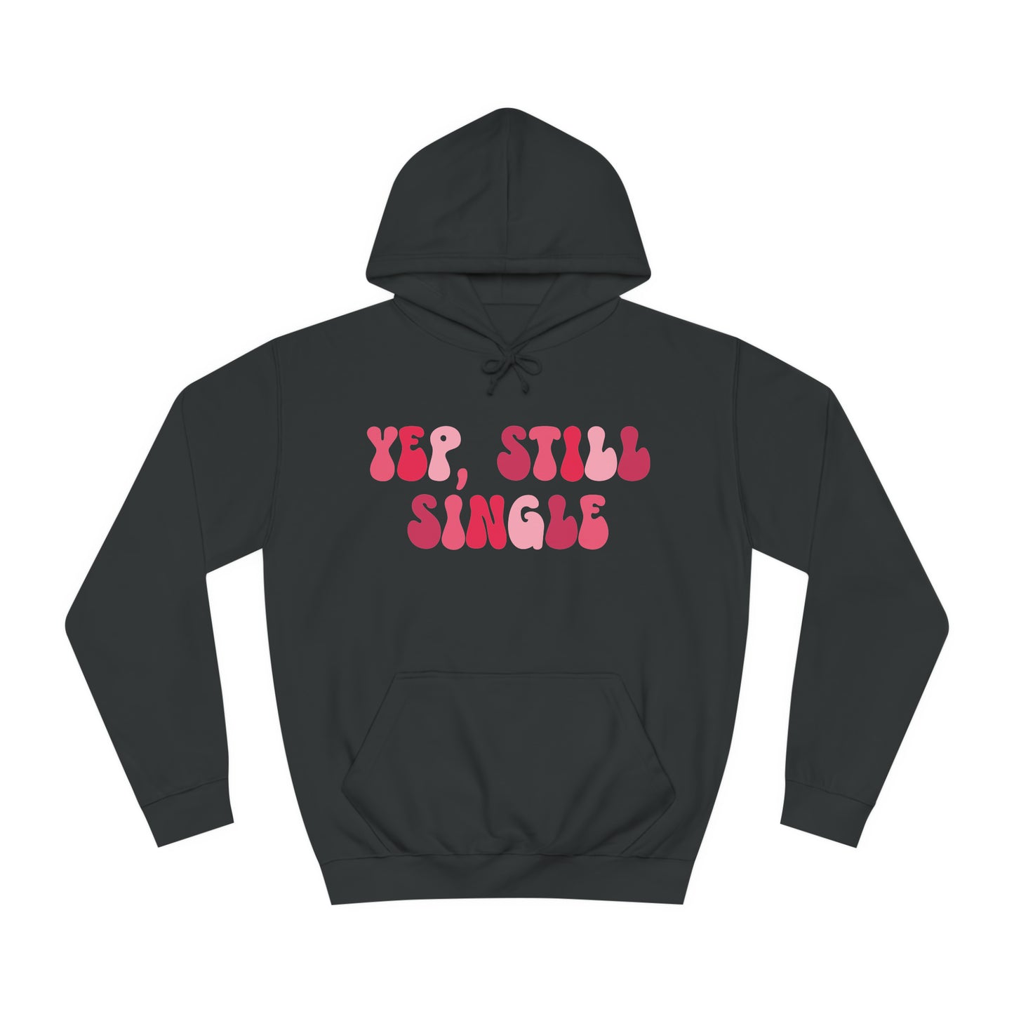 Yup, Still Single- Unisex College Hoodie