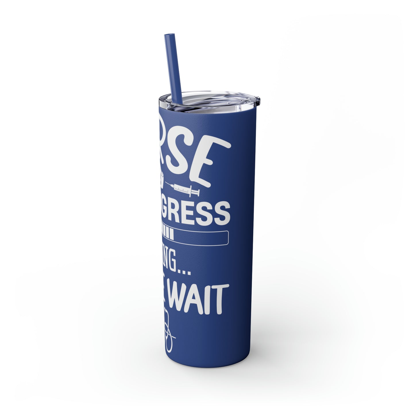 Nurse In Progress Loading Please Wait Skinny Tumbler with Straw, 20oz