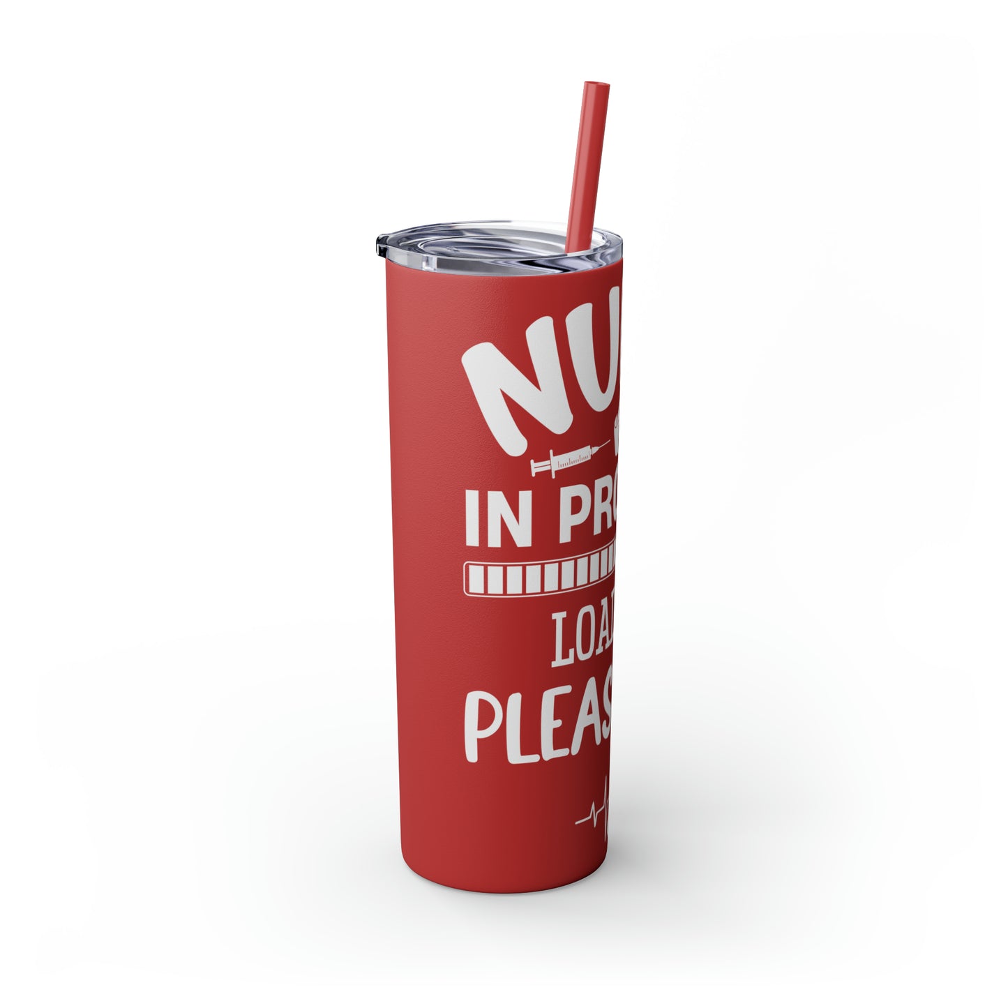 Nurse In Progress Loading Please Wait Skinny Tumbler with Straw, 20oz