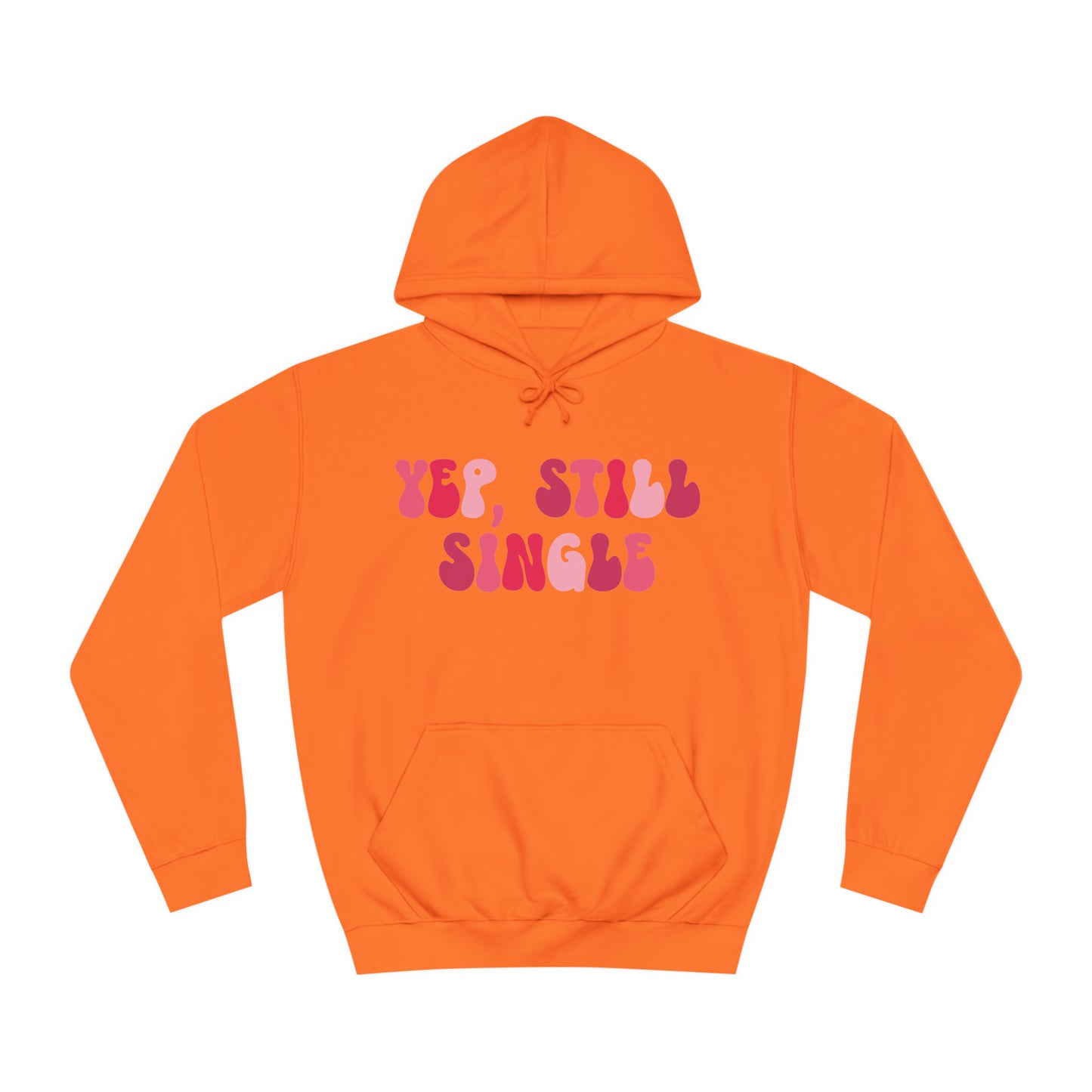 Yup, Still Single- Unisex College Hoodie