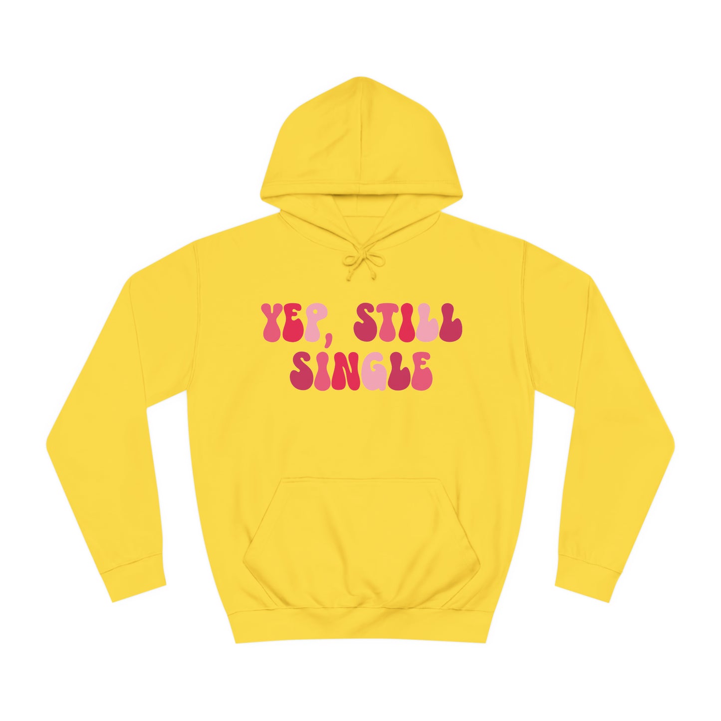 Yup, Still Single- Unisex College Hoodie