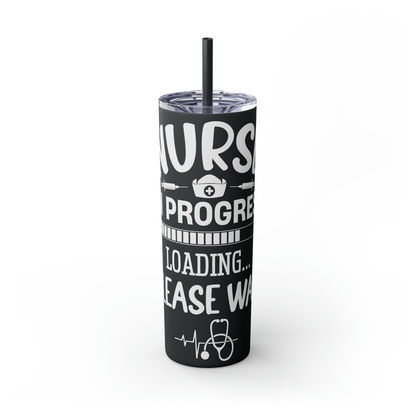 Nurse In Progress Loading Please Wait Skinny Tumbler with Straw, 20oz
