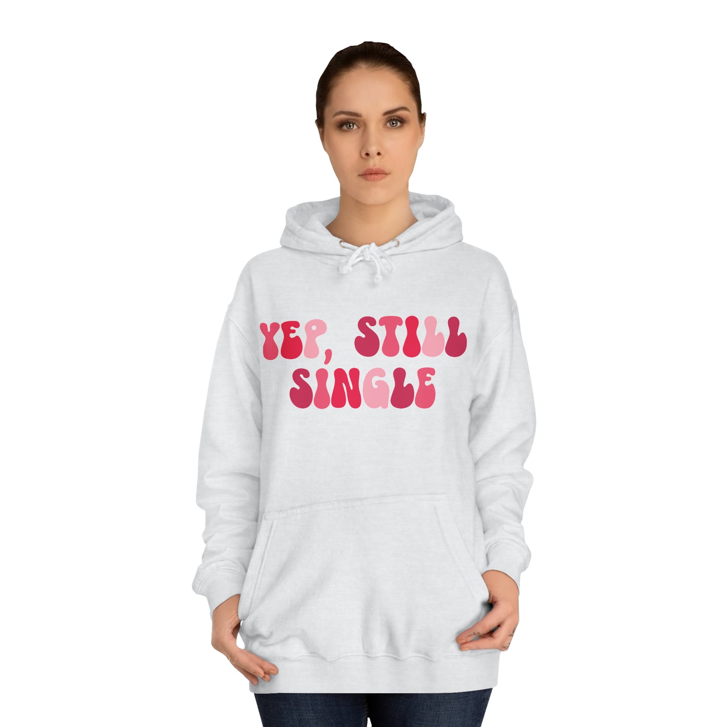 Yup, Still Single- Unisex College Hoodie