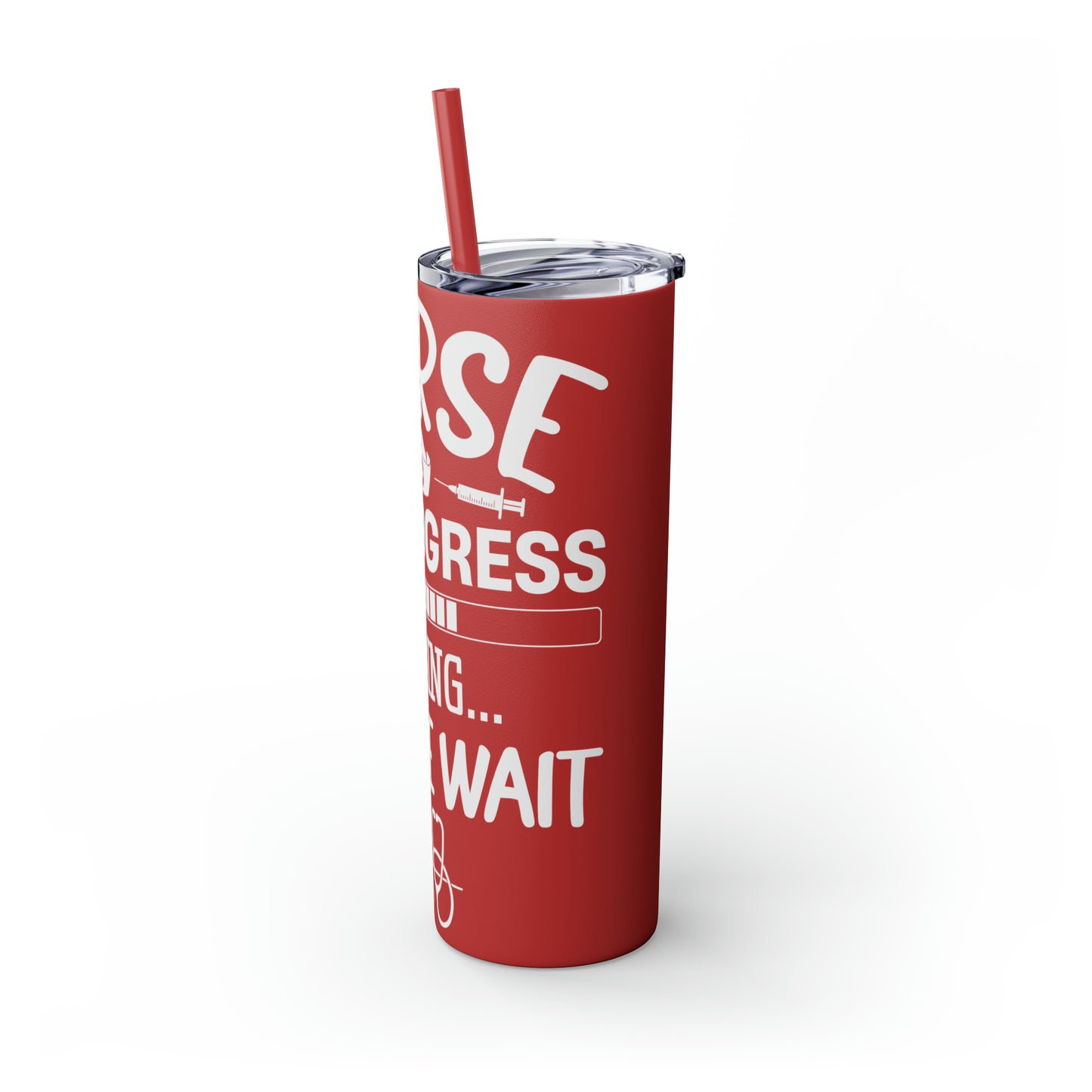 Nurse In Progress Loading Please Wait Skinny Tumbler with Straw, 20oz