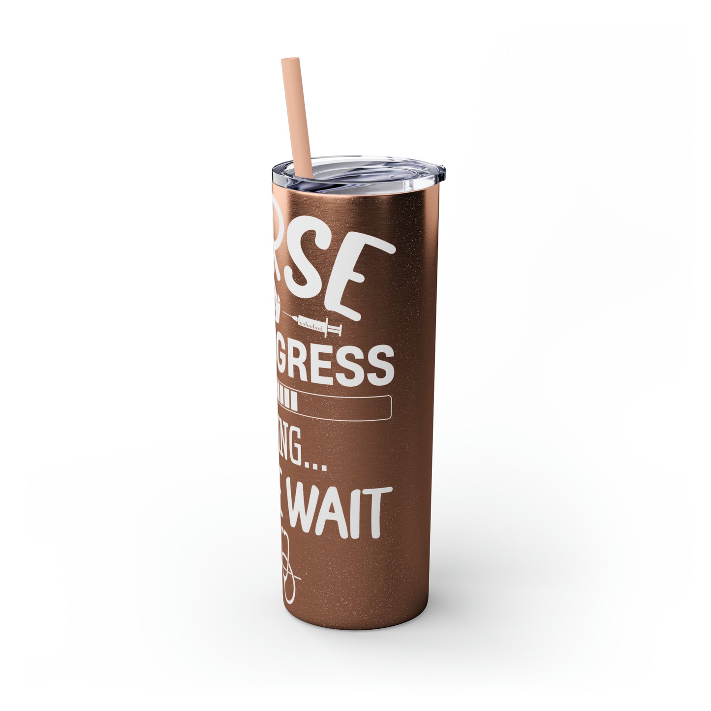 Nurse In Progress Loading Please Wait Skinny Tumbler with Straw, 20oz