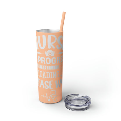 Nurse In Progress Loading Please Wait Skinny Tumbler with Straw, 20oz