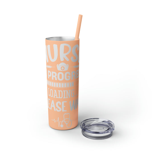 Nurse In Progress Loading Please Wait Skinny Tumbler with Straw, 20oz