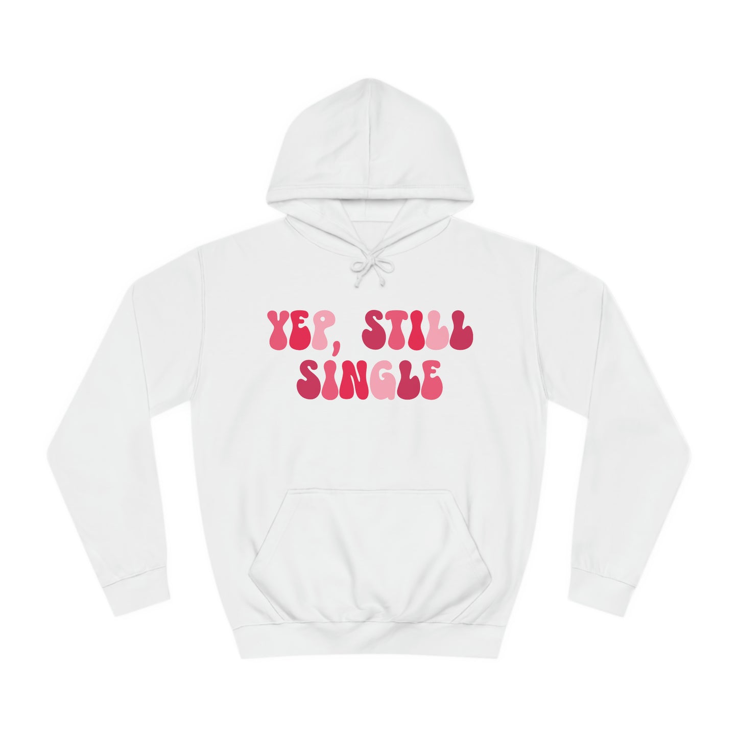 Yup, Still Single- Unisex College Hoodie