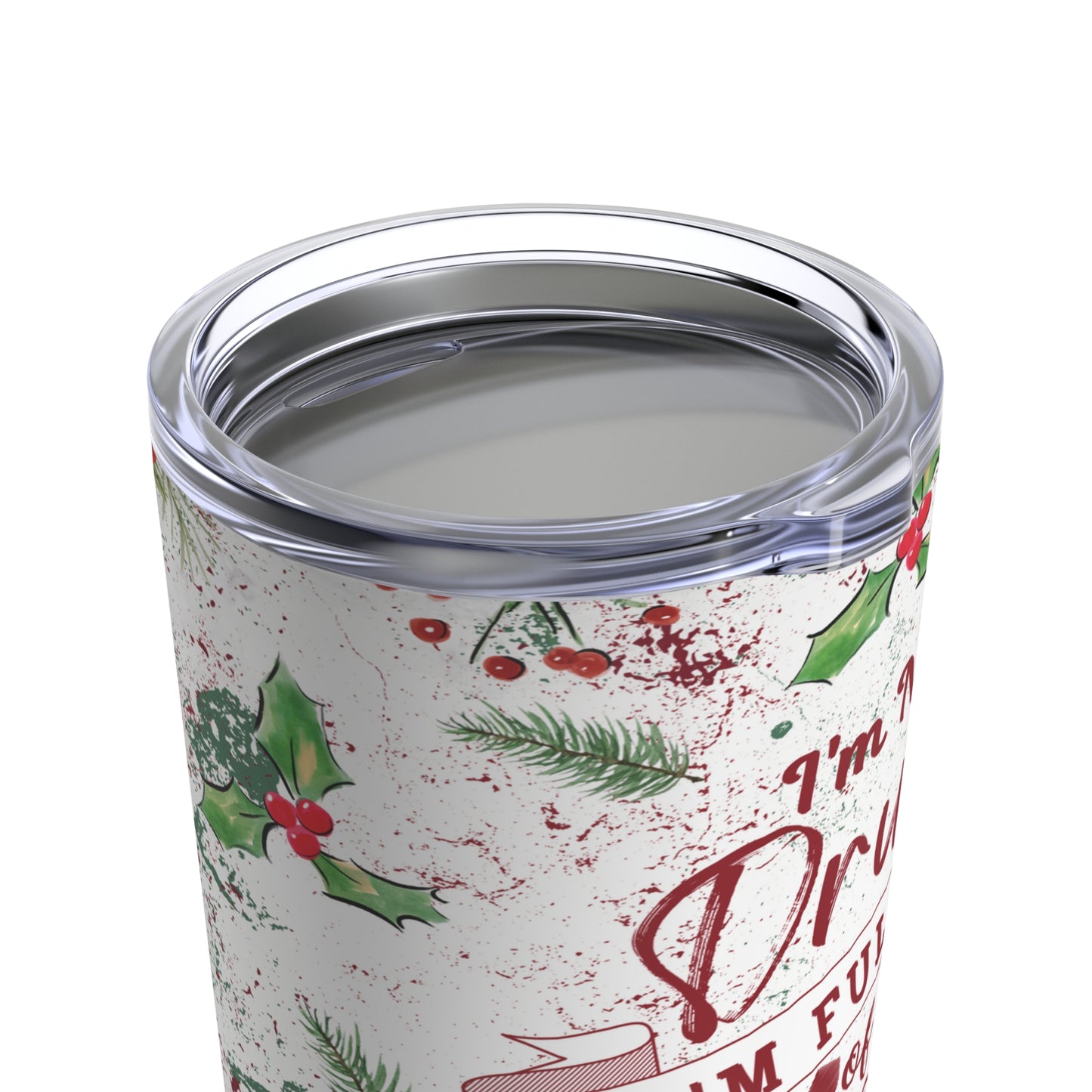 I'm Not Drunk I'm Full of Holiday Spirit Tumbler 20oz