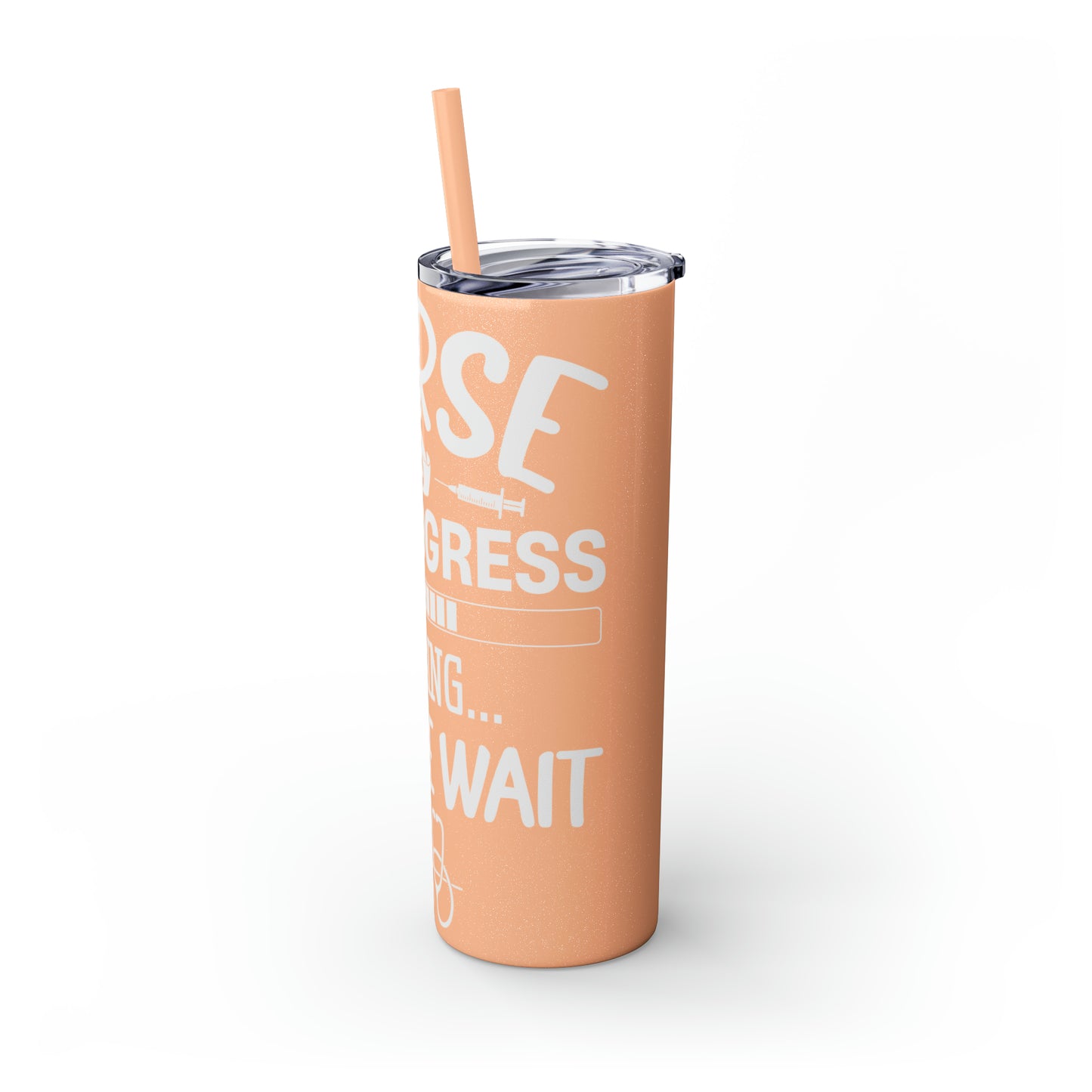 Nurse In Progress Loading Please Wait Skinny Tumbler with Straw, 20oz