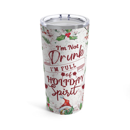 I'm Not Drunk I'm Full of Holiday Spirit Tumbler 20oz