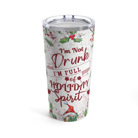 I'm Not Drunk I'm Full of Holiday Spirit Tumbler 20oz