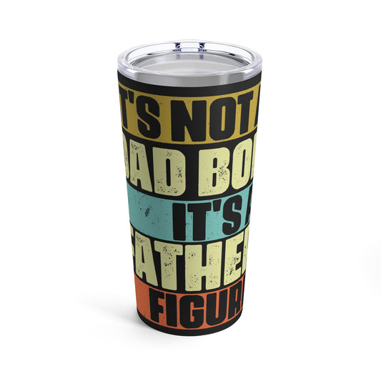It's Not A Dad Bod It's Called A Father Figure Tumbler 20oz