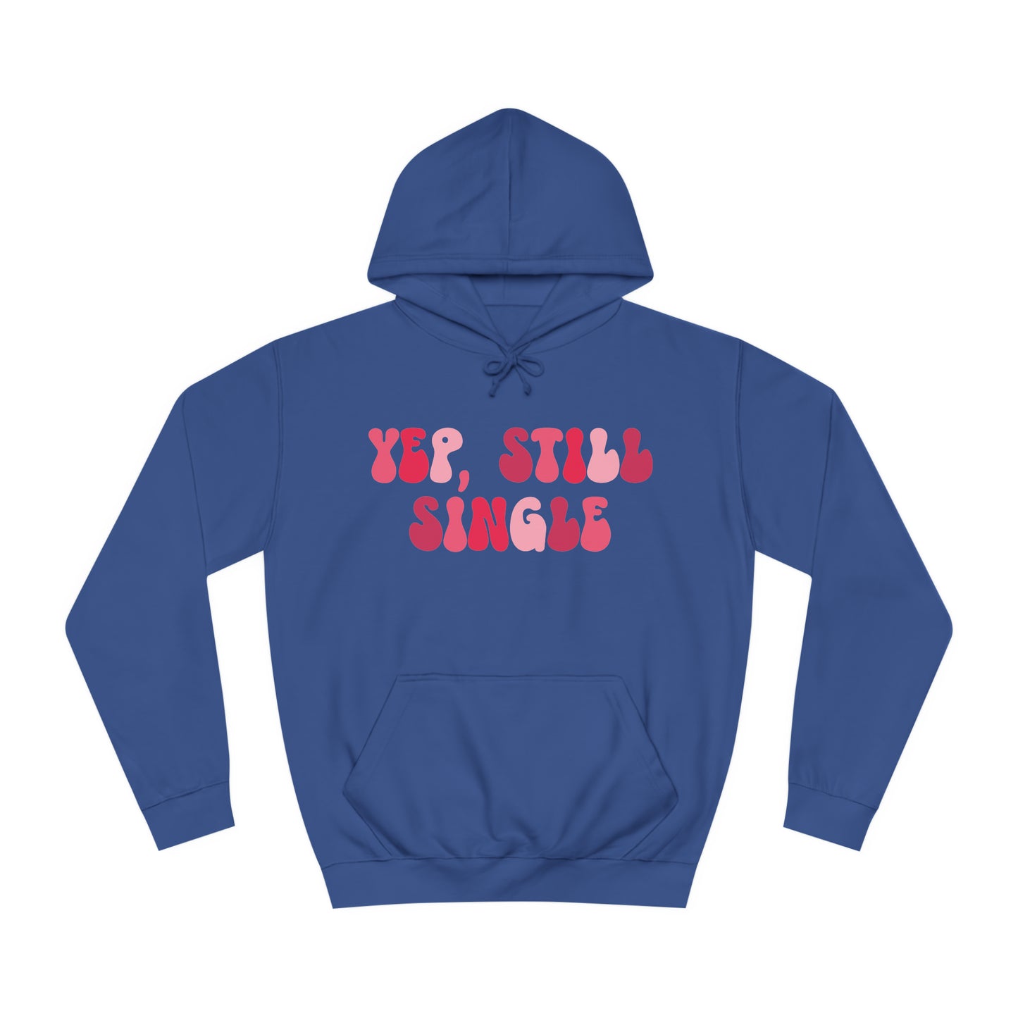 Yup, Still Single- Unisex College Hoodie