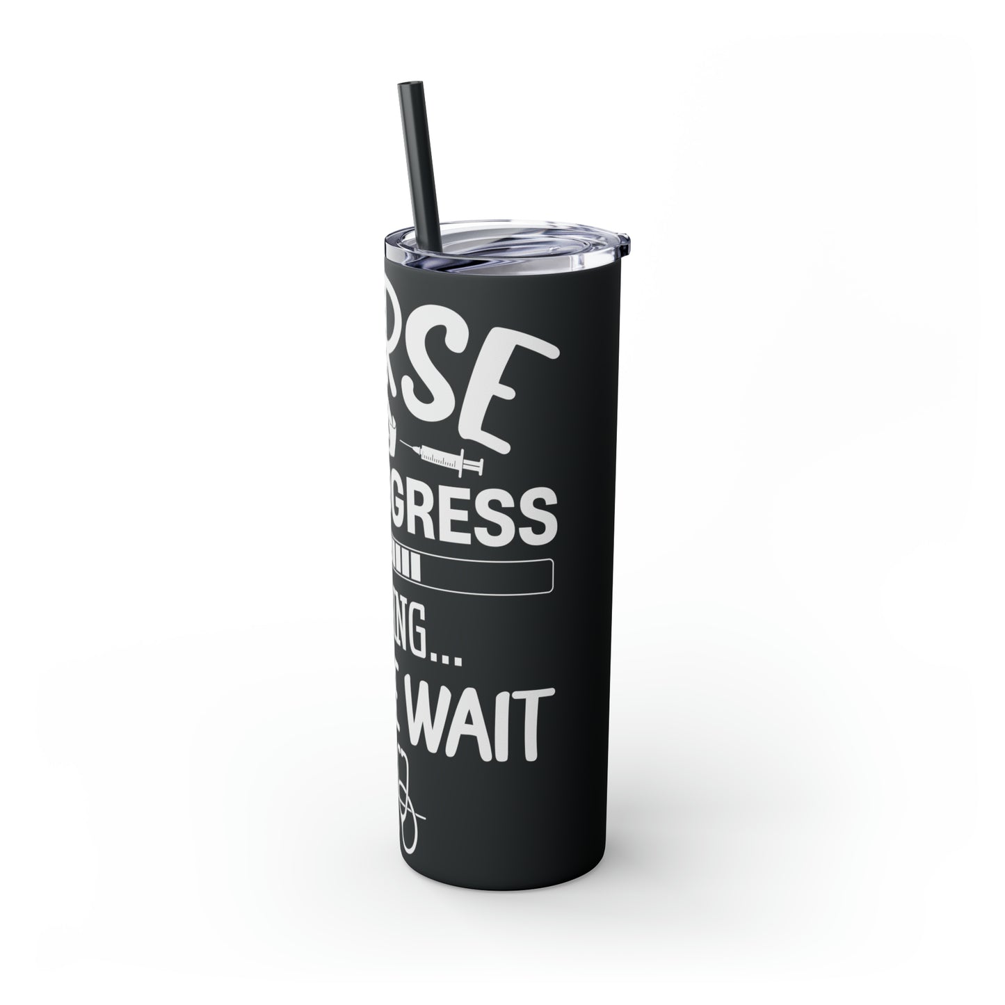 Nurse In Progress Loading Please Wait Skinny Tumbler with Straw, 20oz