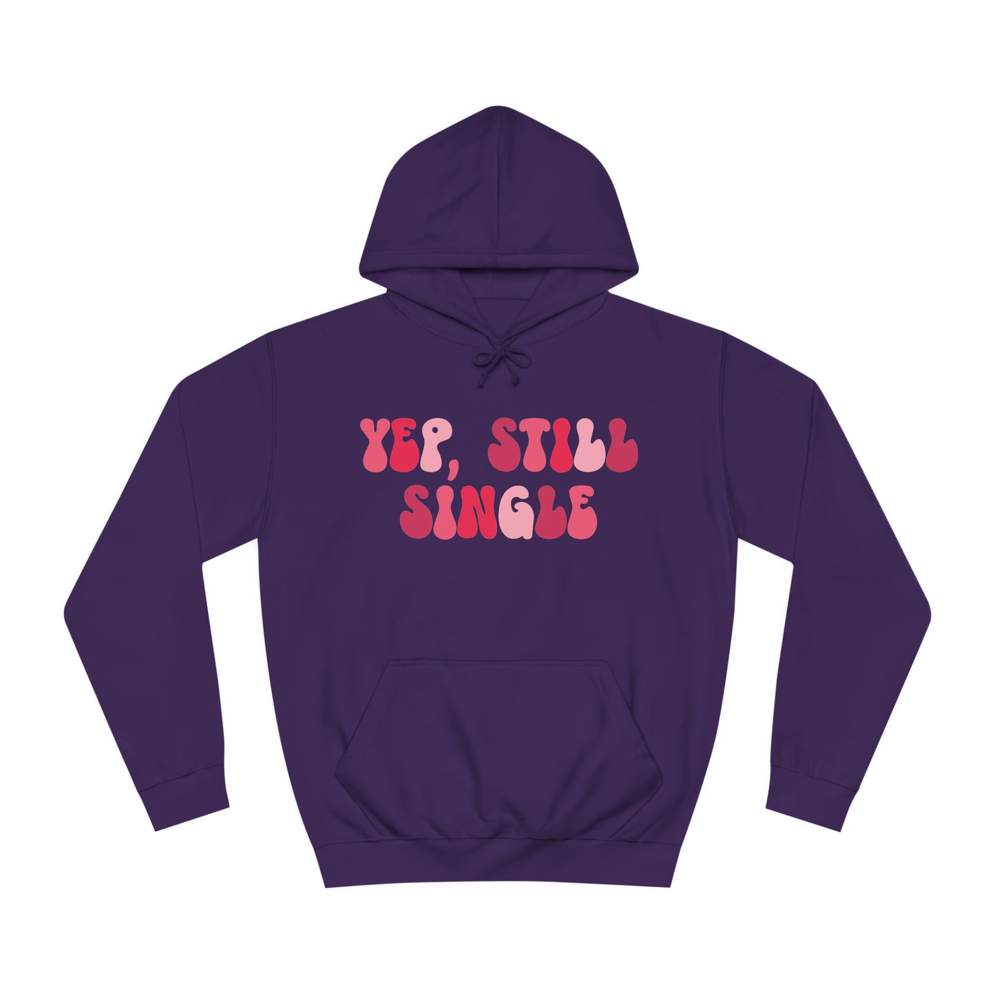 Yup, Still Single- Unisex College Hoodie