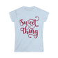Sweet Thing- Women's Softstyle Tee
