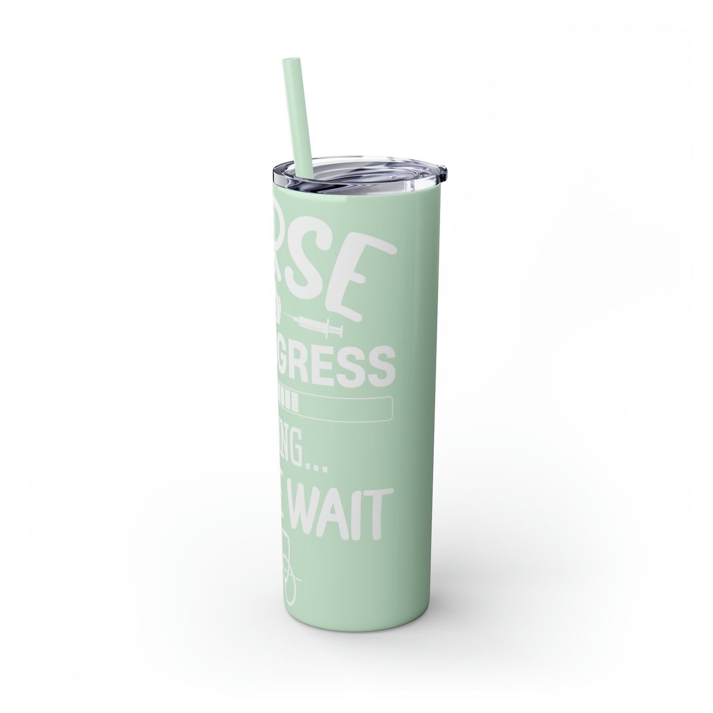 Nurse In Progress Loading Please Wait Skinny Tumbler with Straw, 20oz