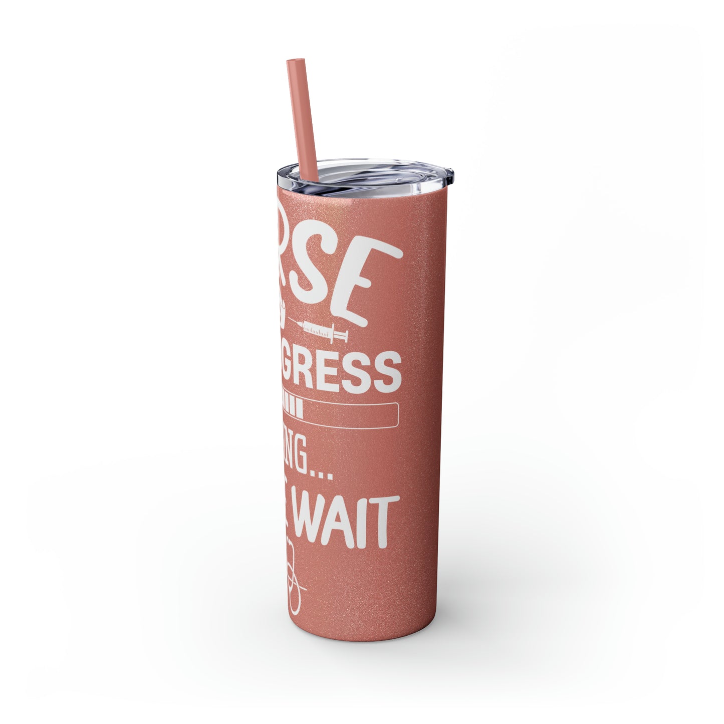 Nurse In Progress Loading Please Wait Skinny Tumbler with Straw, 20oz