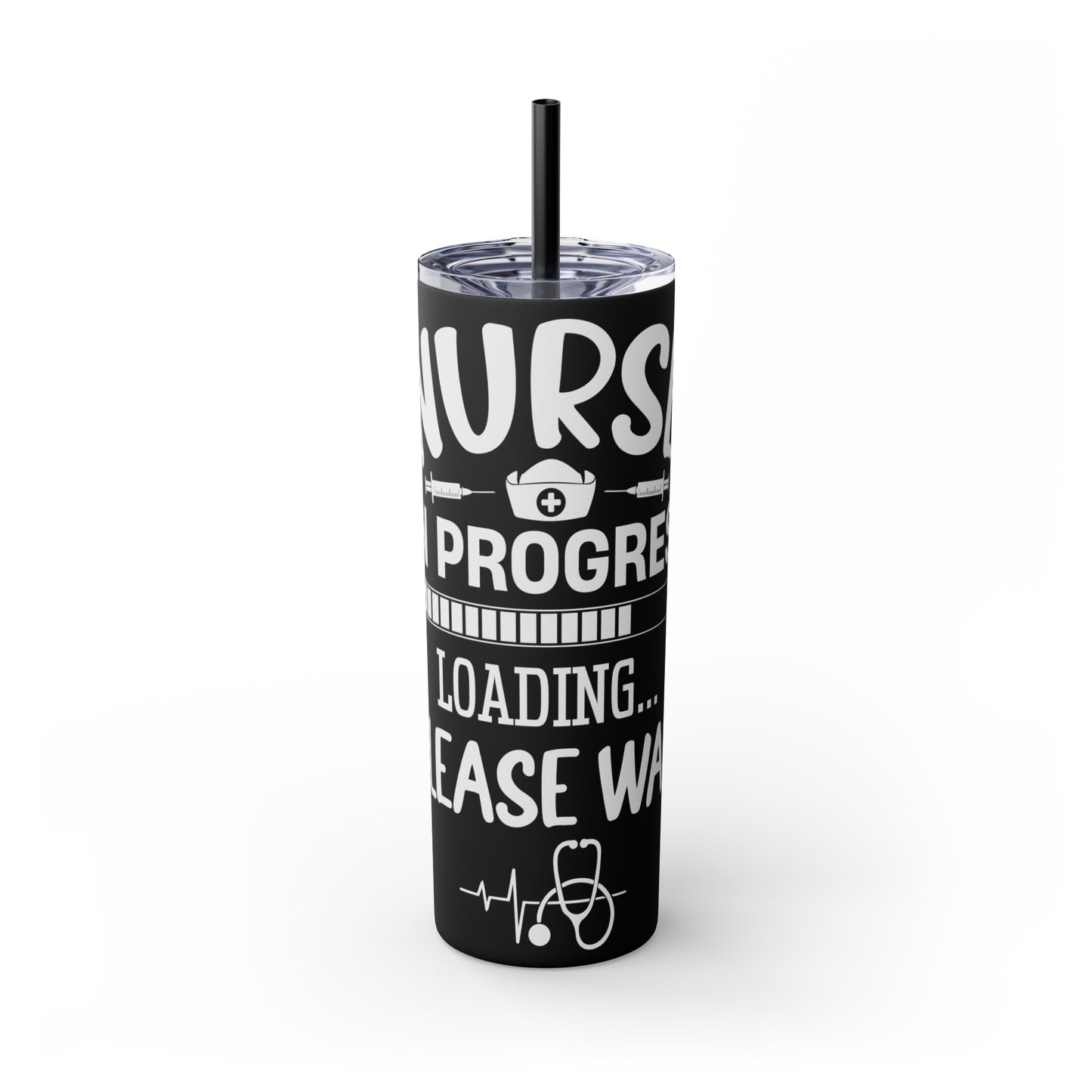 Nurse In Progress Loading Please Wait Skinny Tumbler with Straw, 20oz