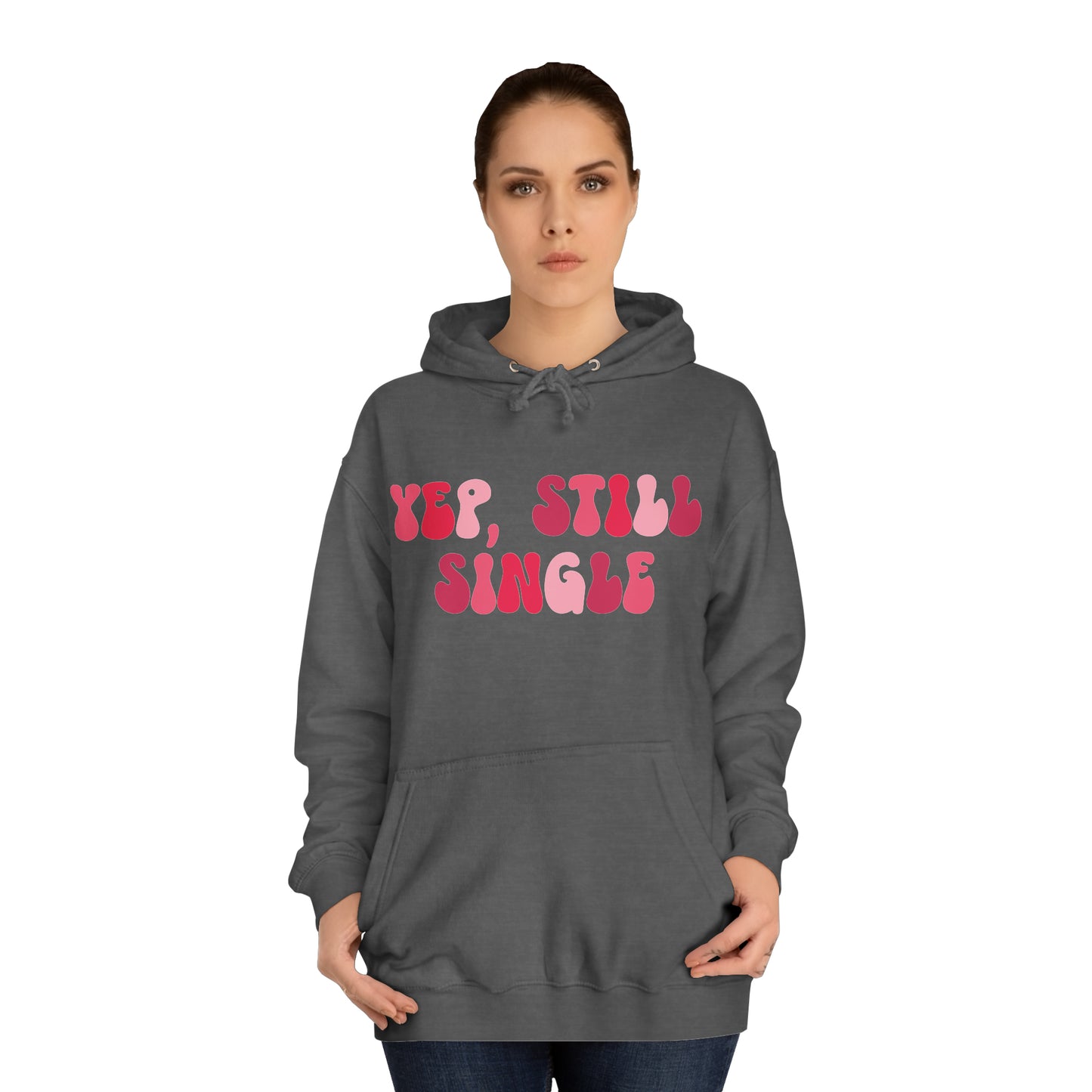 Yup, Still Single- Unisex College Hoodie