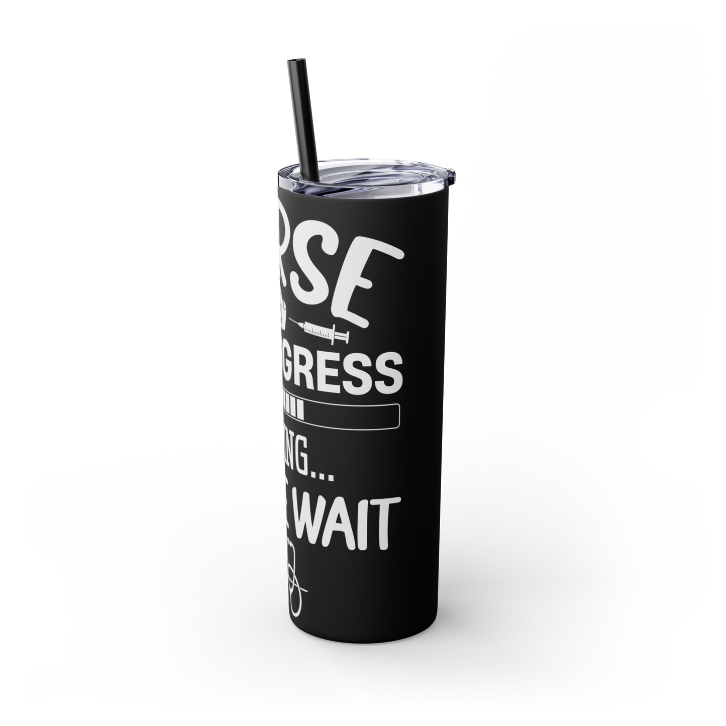 Nurse In Progress Loading Please Wait Skinny Tumbler with Straw, 20oz