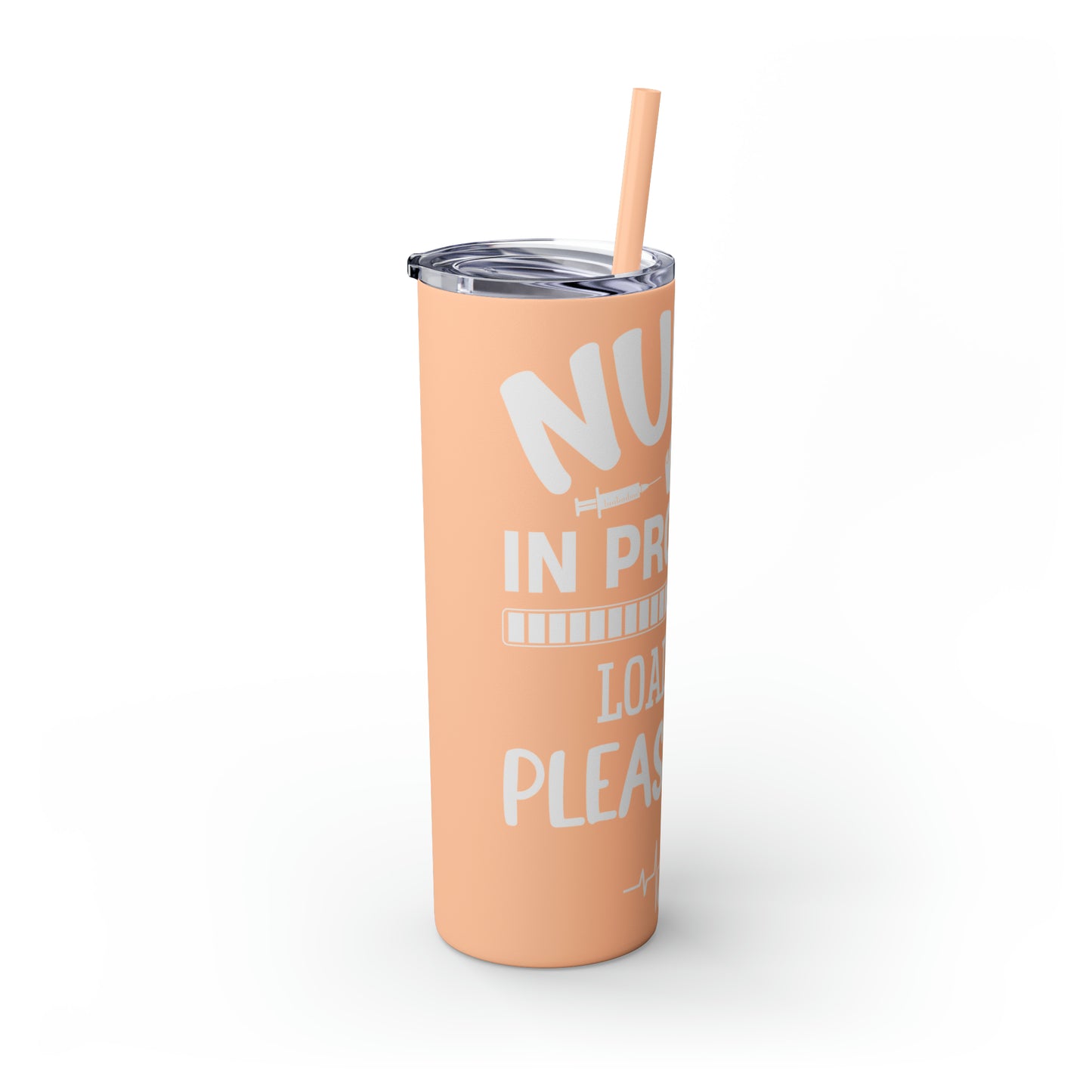 Nurse In Progress Loading Please Wait Skinny Tumbler with Straw, 20oz