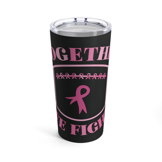 Together We Fight Breast Cancer Tumbler 20oz