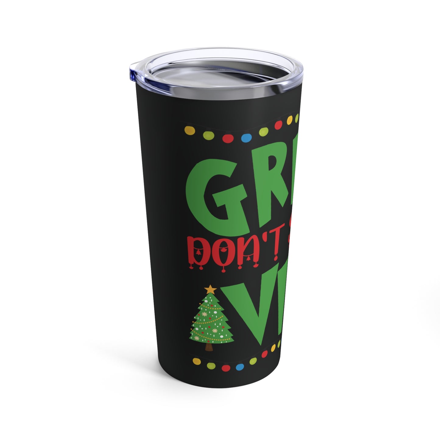 Grinch  Don't Steal My Vibe Tumbler 20oz