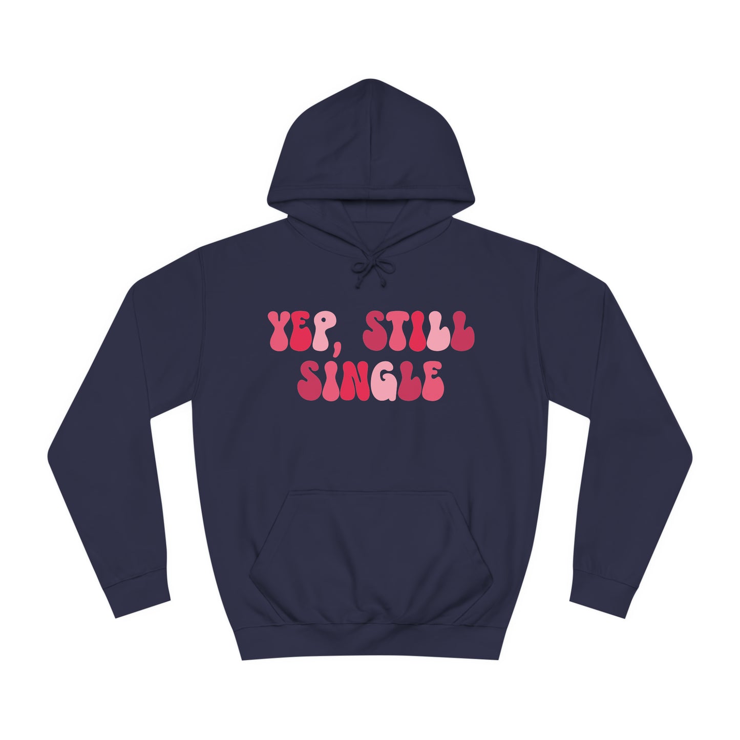 Yup, Still Single- Unisex College Hoodie